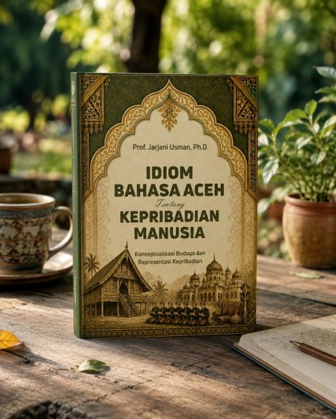 Idiom Bahasa Aceh Tentang Kepribadian Manusia: Konseptualisasi Budaya dan Representasi Kepribadian